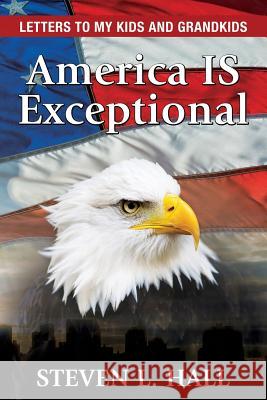 America IS Exceptional: Letters to my Kids and Grandkids Hall, Steven L. 9780996788700 Steven Hall - książka
