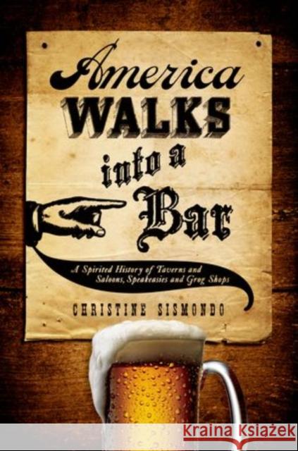 America Walks Into a Bar: A Spirited History of Taverns and Saloons, Speakeasies and Grog Shops Sismondo, Christine 9780199324484 Oxford University Press, USA - książka