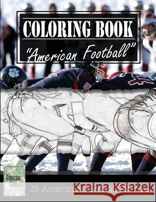American Football Sketch Gray Scale Photo Adult Coloring Book, Mind Relaxation Stress Relief: Just added color to release your stress and power brain Leaves, Banana 9781544297071 Createspace Independent Publishing Platform - książka