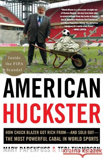 American Huckster: How Chuck Blazer Got Rich From-And Sold Out-The Most Powerful Cabal in World Sports Mary Papenfuss Teri Thompson 9780062449696 Harper Paperbacks - książka
