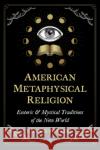 American Metaphysical Religion: Esoteric and Mystical Traditions of the New World Ronnie Pontiac 9781644115589 Inner Traditions Bear and Company