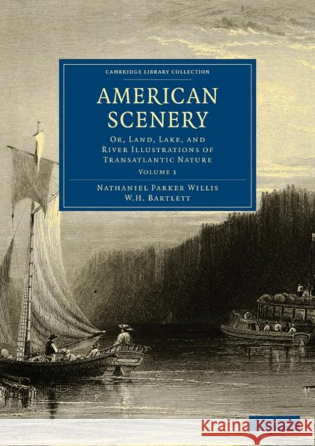 American Scenery: Or, Land, Lake, and River Illustrations of Transatlantic Nature Willis, Nathaniel Parker 9781108003049 CAMBRIDGE UNIVERSITY PRESS - książka