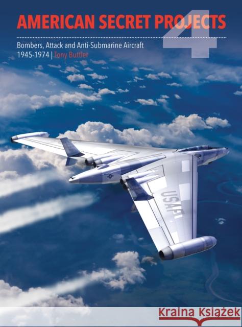 American Secret Projects 4: Bombers, Attack and Anti-Submarine Aircraft 1945-1974 Tony (Author) Buttler 9781910809907 Crecy Publishing - książka
