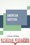 American Sketches Charles Whibley 9789390387373 Lector House