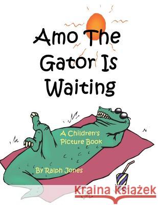 Amo The Gator Is Waiting Jones, Ralph 9781544015828 Createspace Independent Publishing Platform - książka