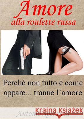 Amore Alla Roulette Russa Antonio Speranza 9781291943009 Lulu Press Inc - książka