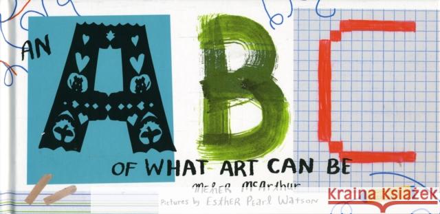 An ABC of What Art Can Be Meher McArthur Esther Pearl Watson 9780892369997 Getty Publications - książka