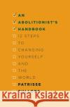 An Abolitionist's Handbook: 12 Steps to Changing Yourself and the World Patrisse Cullors 9781916052383 OWN IT!