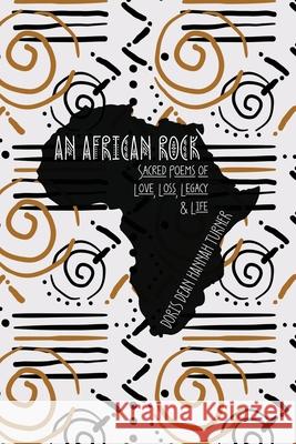 An African Rock: Sacred Poems of Love, Loss, Legacy & Life Doris Dean Hannah Turner King's Daugher Publishing King's Daughter Publishing 9781734523508 King's Daughter Publishing - książka