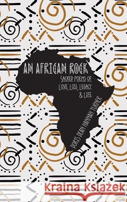 An African Rock: Sacred Poems of Love, Loss, Legacy & Life Doris Dean Hannah Turner King's Daughter Publishing King's Daughter Publishing 9781734523515 King's Daughter Publishing - książka