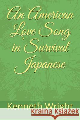 An American Love Song in Survival Japanese Kenneth Wright 9781982938994 Independently Published - książka