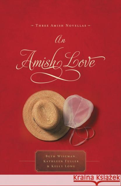 An Amish Love: Three Amish Novellas Wiseman, Beth 9781595548757 Thomas Nelson Publishers - książka