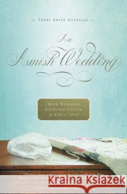 An Amish Wedding Beth Wiseman Kathleen Fuller Kelly Long 9781595549211 Thomas Nelson Publishers - książka