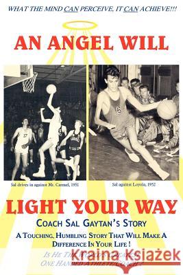 An Angel Will Light Your Way: Coach Sal Gaytan's Story Gaytan, Sal 9781418400279 Authorhouse - książka