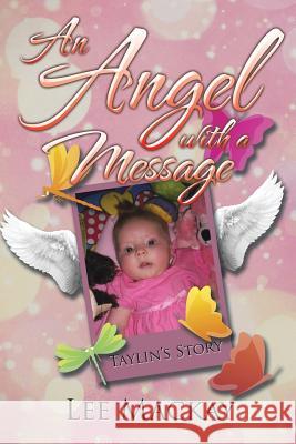 An Angel with a Message: Taylin's Story Lee MacKay 9781503504073 Xlibris Corporation - książka