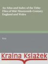 An Atlas and Index of the Tithe Files of Mid-Nineteenth-Century England and Wales Roger J. P. Kain Harriet M. E. Holt 9780521071543 Cambridge University Press