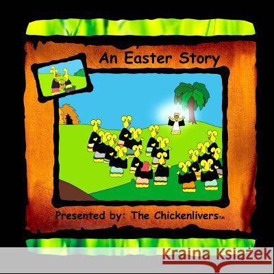 An Easter Story: As Presented by The Chickenlivers Tacinelli, Diane Beyer 9781530211739 Createspace Independent Publishing Platform - książka