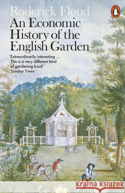 An Economic History of the English Garden Roderick Floud 9780141981703 Penguin Books Ltd - książka