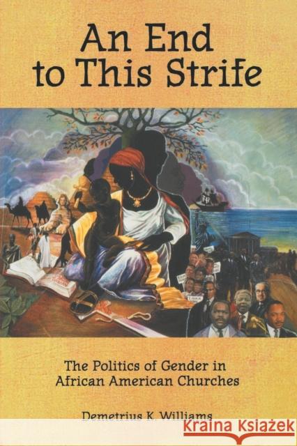 An End to This Strife: The Politics of Gender in African American Churches Williams, Demetrius K. 9780800636371 Augsburg Fortress Publishers - książka