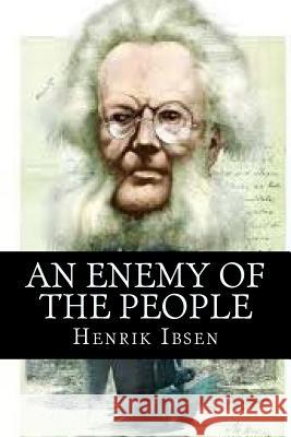 An enemy of the people Ibsen, Henrik 9781519580092 Createspace Independent Publishing Platform - książka