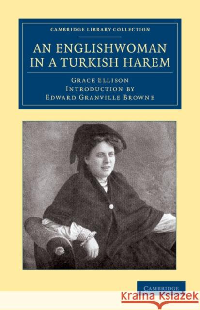 An Englishwoman in a Turkish Harem Grace Ellison Edward Granville Browne Edward Granville Browne 9781108050548 Cambridge University Press - książka