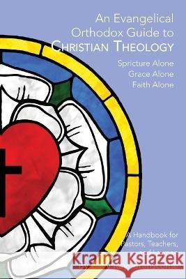 An Evangelical Orthodox Guide to Christian Theology Gary Ray Branscome 9781736684450 Lutheran News Inc - książka