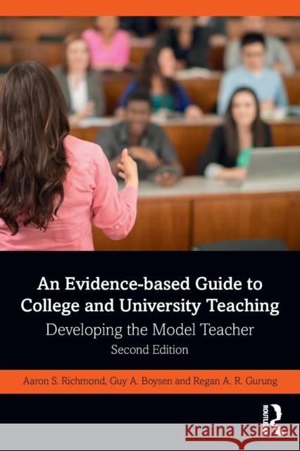 An Evidence-Based Guide to College and University Teaching: Developing the Model Teacher Aaron S. Richmond Guy A. Boysen Regan A. R. Gurung 9780367629847 Routledge - książka
