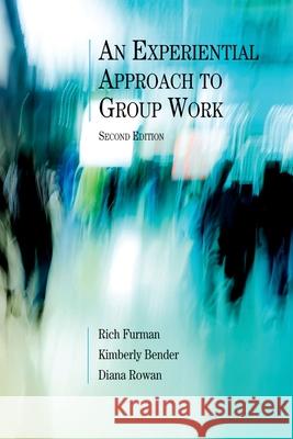 An Experiential Approach to Group Work, Second Edition Rich Furman Kimberly Bender Diana Rowan 9780190615390 Oxford University Press, USA - książka