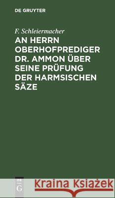 An Herrn Oberhofprediger Dr. Ammon über seine Prüfung der Harmsischen Säze Schleiermacher, Friedrich 9783111301570 De Gruyter - książka