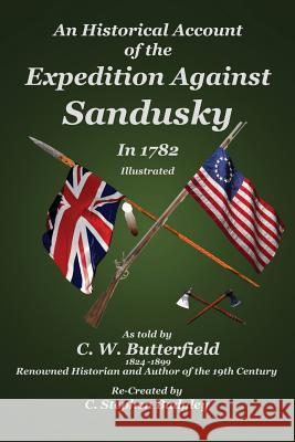 An Historical Account of the Expedition Against Sandusky in 1782: Under Colonel William Crawford C Stephen Badgley, C W Butterfield 9780615862071 Badgley Pub Co - książka