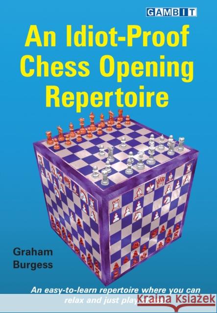 An Idiot-Proof Chess Opening Repertoire Graham Burgess 9781911465423 Gambit Publications - książka