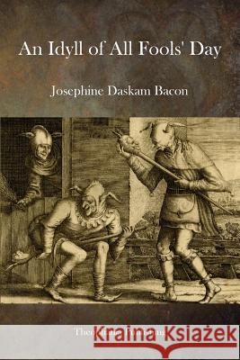 An Idyll of All Fools Day Josephine Daskam Bacon 9781500747107 Createspace - książka