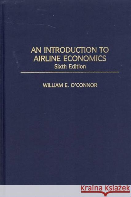 An Introduction to Airline Economics O'Connor, William E. 9780275969110 Praeger Publishers - książka