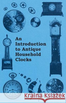 An Introduction to Antique Household Clocks Fred W. Burgess 9781447444718 Bakhsh Press - książka
