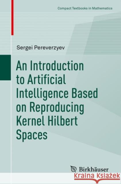 An Introduction to Artificial Intelligence Based on Reproducing Kernel Hilbert Spaces Sergei Pereverzyev   9783030983154 Springer Nature Switzerland AG - książka