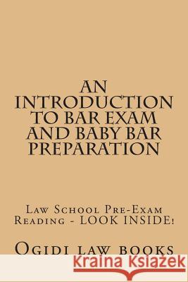 An Introduction To Bar Exam and Baby Bar Preparation: Paperback book version! LOOK INSIDE! Law Books, Ogidi 9781502558732 Createspace - książka