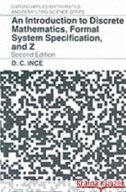 An Introduction to Discrete Mathematics, Formal System Specification, and Z Darrel C. Ince D. Ince 9780198538363 Oxford University Press - książka