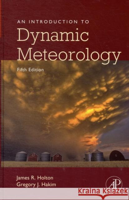 An Introduction to Dynamic Meteorology: Volume 88 Holton, James R. 9780123848666 Academic Press - książka