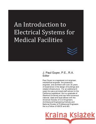 An Introduction to Electrical Systems for Medical Facilities J. Paul Guyer 9781544186504 Createspace Independent Publishing Platform - książka