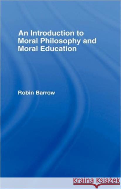 An Introduction to Moral Philosophy and Moral Education Barrow 9780415421027 Routledge - książka