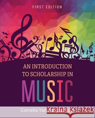 An Introduction to Scholarship in Music Cornelia Yarbrough 9781793520524 Cognella Academic Publishing - książka