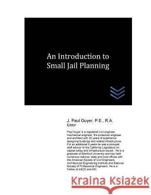 An Introduction to Small Jail Planning J. Paul Guyer 9781543250800 Createspace Independent Publishing Platform - książka