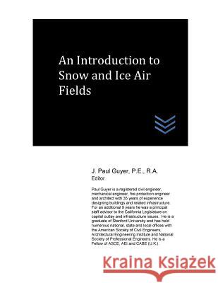 An Introduction to Snow and Ice Airfields J. Paul Guyer 9781544817798 Createspace Independent Publishing Platform - książka