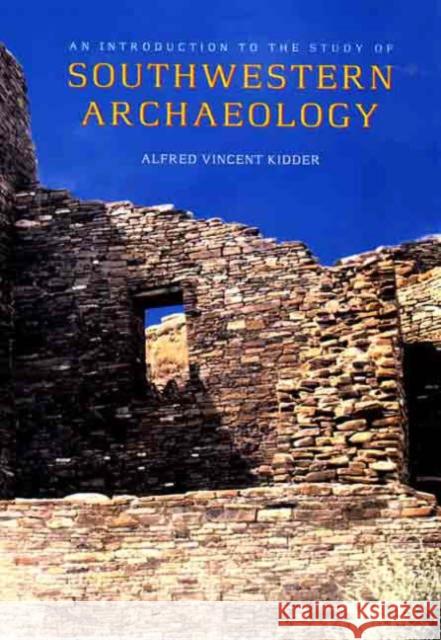 An Introduction to the Study of Southwestern Archaeology Alfred Vincent Kidder Douglas W. Schwartz 9780300082975 Yale University Press - książka