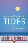 An Introduction to Tides Theo Gerkema 9781108474269 Cambridge University Press