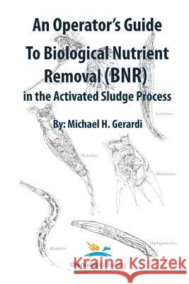 An Operator's Guide to Biological Nutrient Removal (BNR) in the Activated Sludge Process Michael Gerardi 9780820604169 Chemical Publishing Company - książka