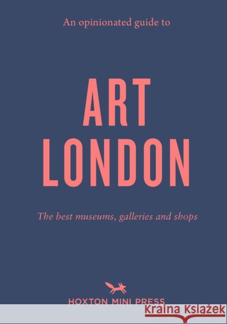 An Opinionated Guide To Art London: The best museums, galleries and shops Christina Brown 9781914314308 Hoxton Mini Press - książka