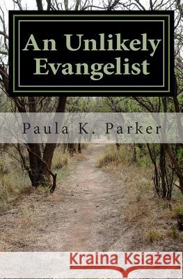An Unlikely Evangelist Paula K. Parker 9780615824468 Wordcrafts Press - książka