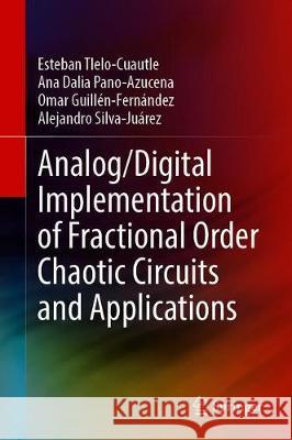 Analog/Digital Implementation of Fractional Order Chaotic Circuits and Applications Esteban Tlelo-Cuautle Ana Dali Omar Guillen-Fernandez 9783030312497 Springer - książka