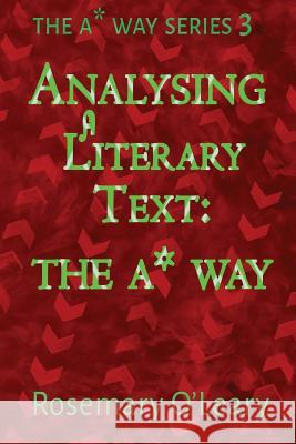 Analysing a Literary Text the A* Way MS Rosemary O'Leary 9781511551083 Createspace - książka